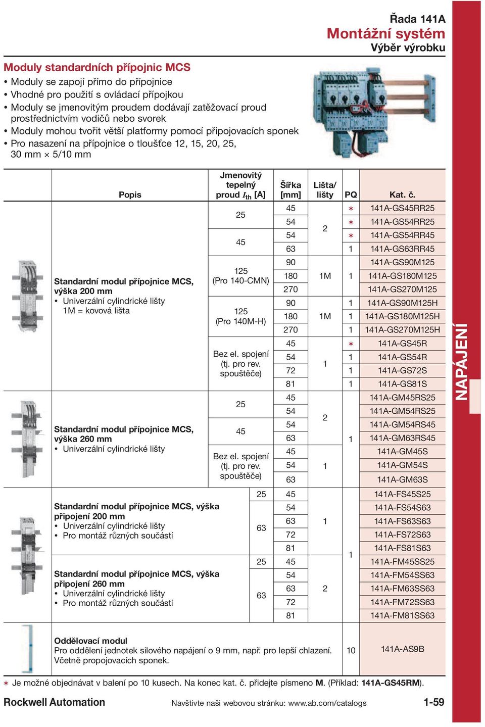 lišta Standardní modul přípojnice MCS, výška 260 mm Standardní modul přípojnice MCS, výška připojení 200 mm Pro montáž různých součástí Standardní modul přípojnice MCS, výška připojení 260 mm Pro