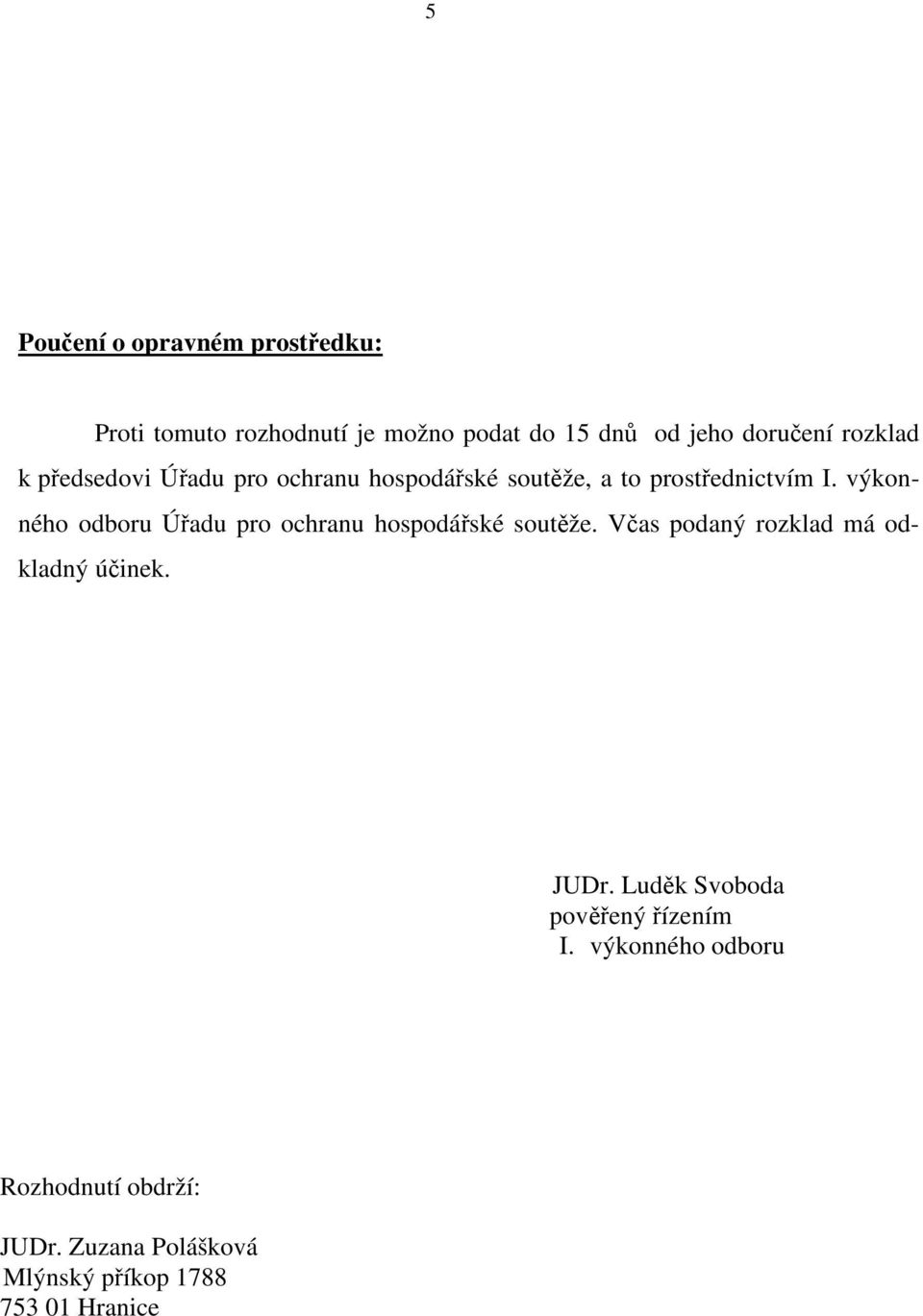 výkonného odboru Úřadu pro ochranu hospodářské soutěže. Včas podaný rozklad má odkladný účinek. JUDr.