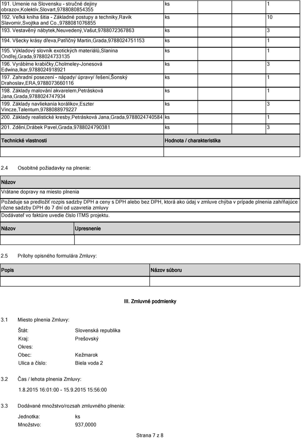 Vyrábíme krabičky,cholmeley-jonesová Edwina,Ikar,970499 97. Zahradní posezení - nápady/ úpravy/ řešení,šonský Drahoslav,ERA,97076606 9. Základy malování akvarelem,petrásková Jana,Grada,970474794 99.