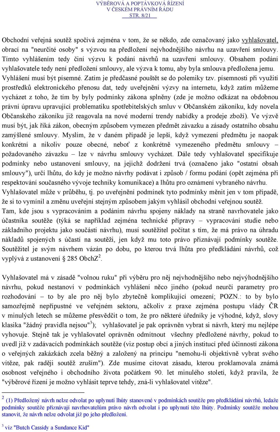 Vyhlášení musí být písemné. Zatím je předčasné pouštět se do polemiky tzv.