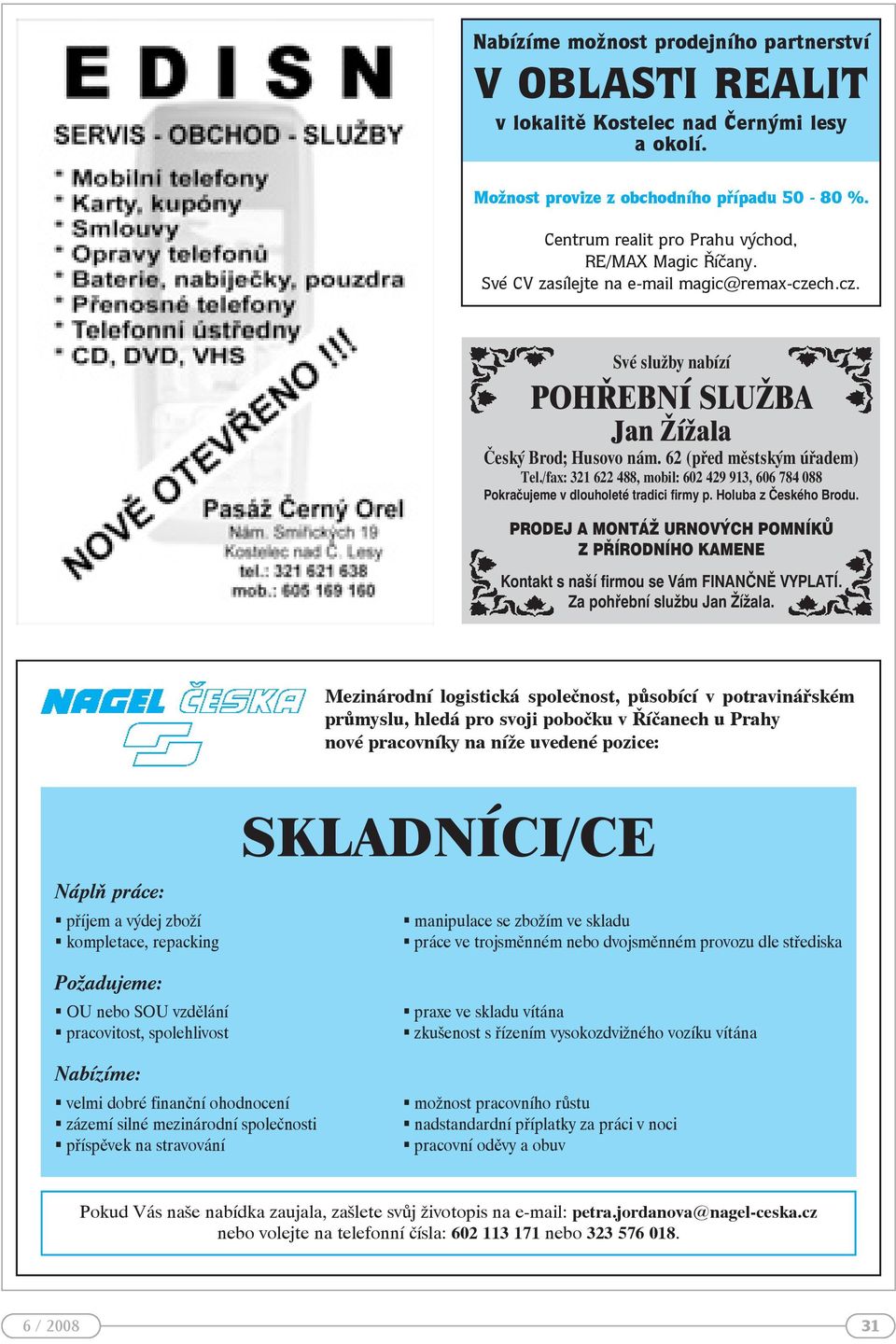 ch.cz. Mezinárodní logistická společnost, působící v potravinářském průmyslu, hledá pro svoji pobočku v Říčanech u Prahy nové pracovníky na níže uvedené pozice: Náplň práce: SKLADNÍCI/CE!