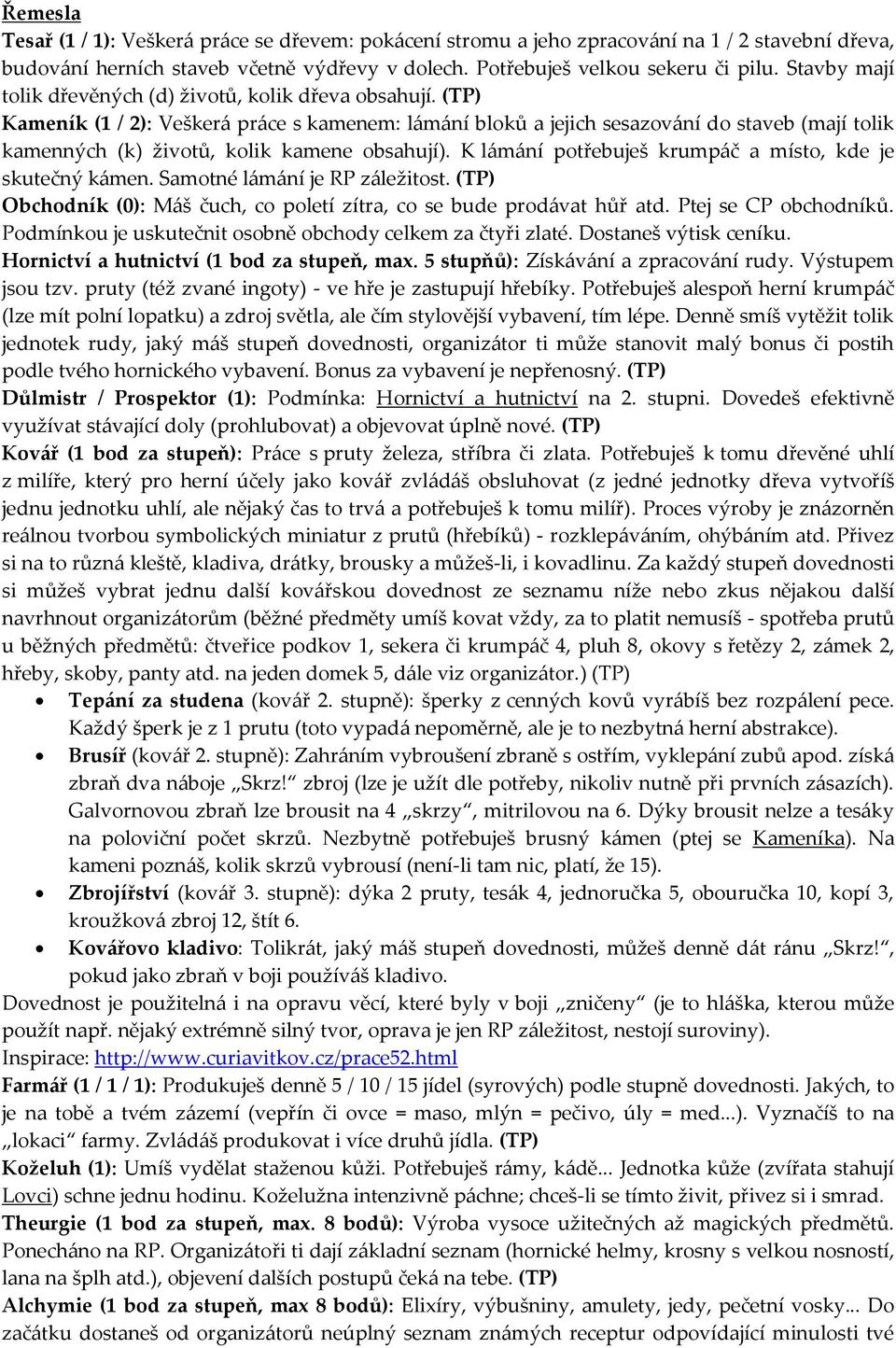 (TP) Kameník (1 / 2): Veškerá práce s kamenem: lámání bloků a jejich sesazování do staveb (mají tolik kamenných (k) životů, kolik kamene obsahují).