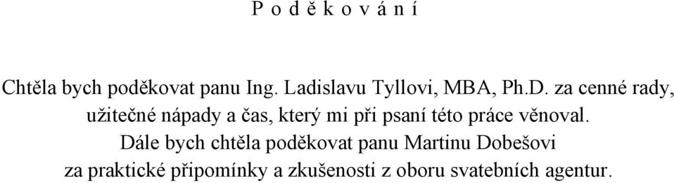 za cenné rady, užitečné nápady a čas, který mi při psaní této práce