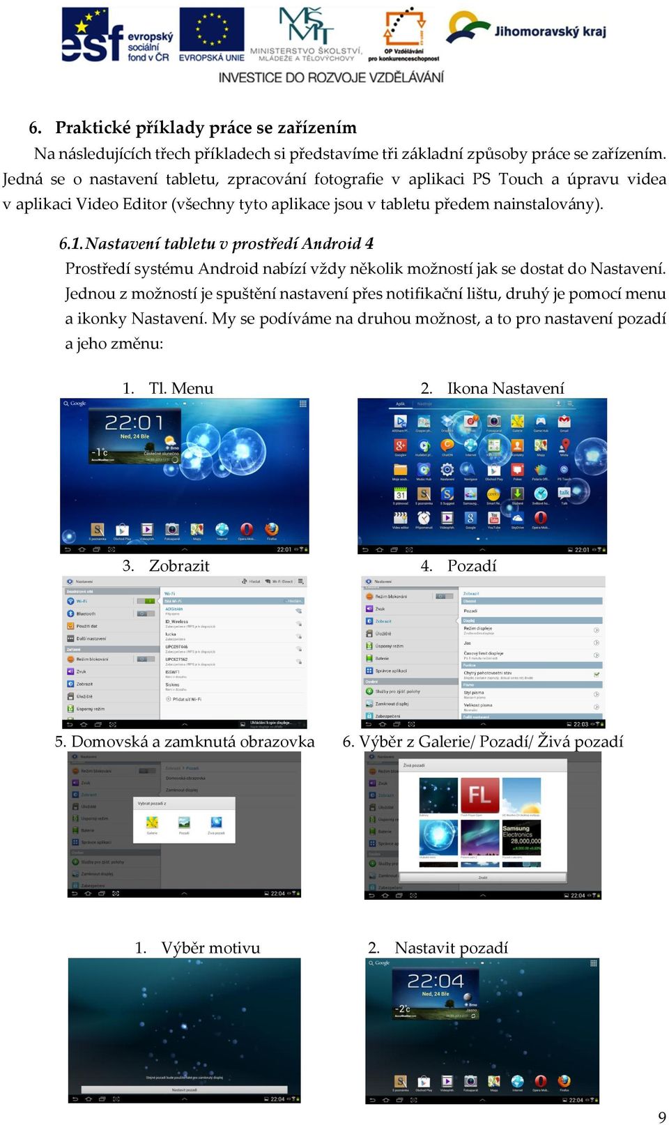 Nastavení tabletu v prostředí Android 4 Prostředí systému Android nabízí vždy několik možností jak se dostat do Nastavení.