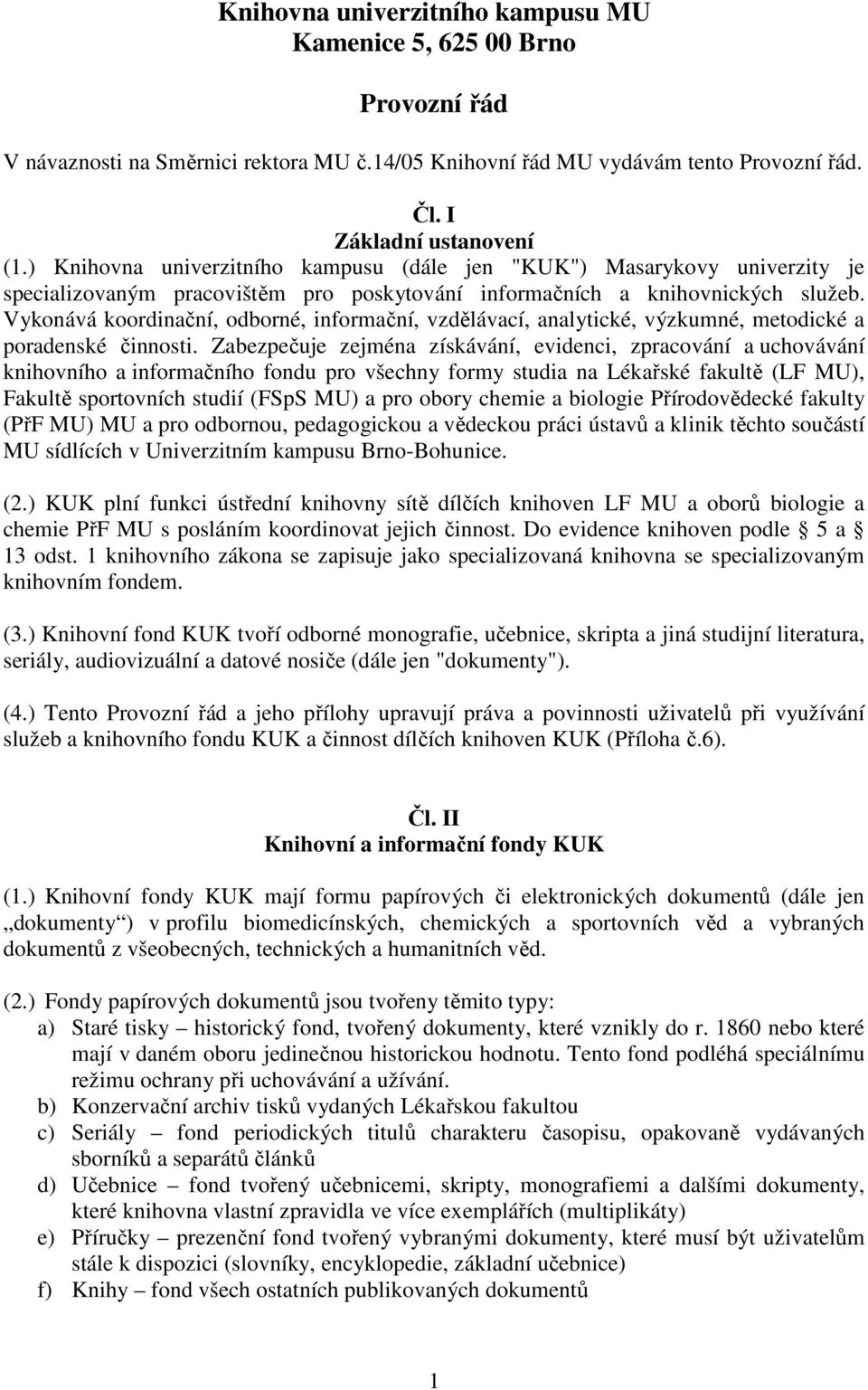 Vykonává koordinační, odborné, informační, vzdělávací, analytické, výzkumné, metodické a poradenské činnosti.