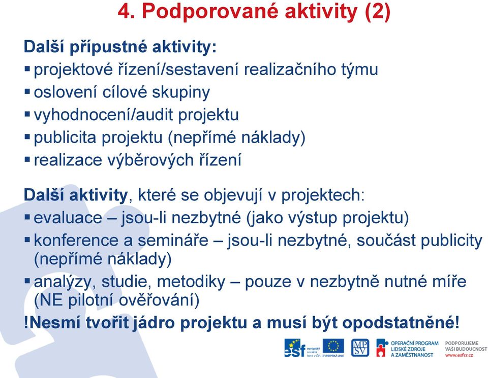 projektech: evaluace jsou-li nezbytné (jako výstup projektu) konference a semináře jsou-li nezbytné, součást publicity (nepřímé