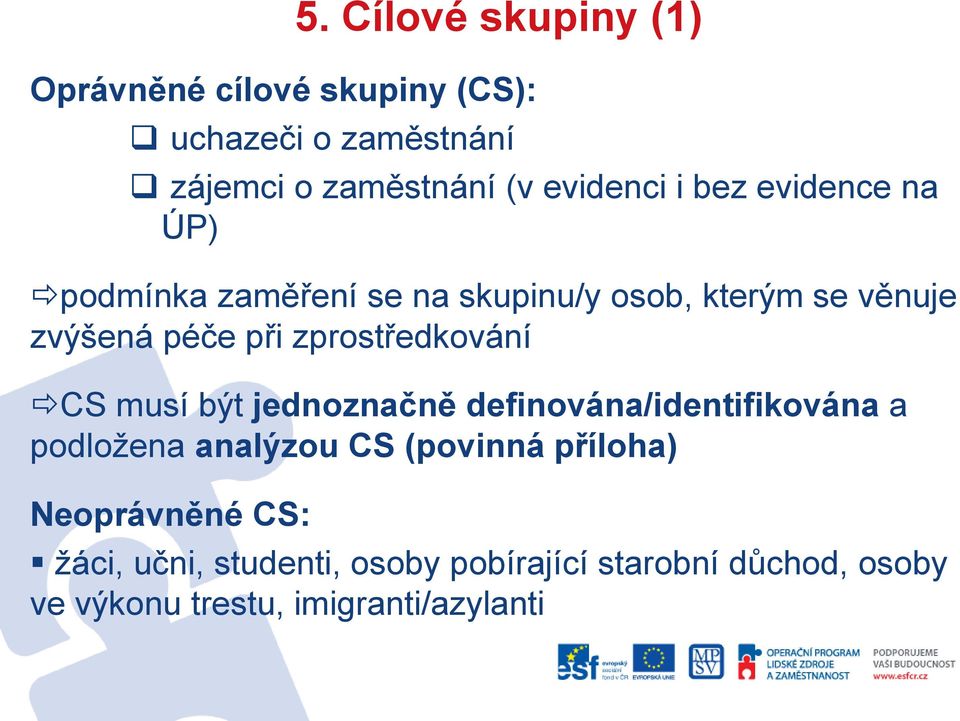 zprostředkování CS musí být jednoznačně definována/identifikována a podložena analýzou CS (povinná