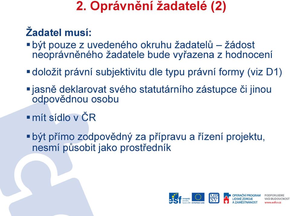 právní formy (viz D1) jasně deklarovat svého statutárního zástupce či jinou odpovědnou