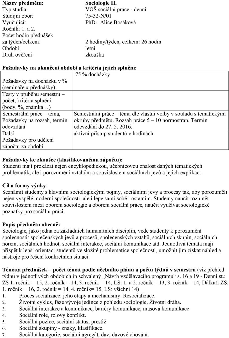 Semestrální práce téma, Požadavky na rozsah, termín odevzdání odevzdání do 27. 5. 2016.