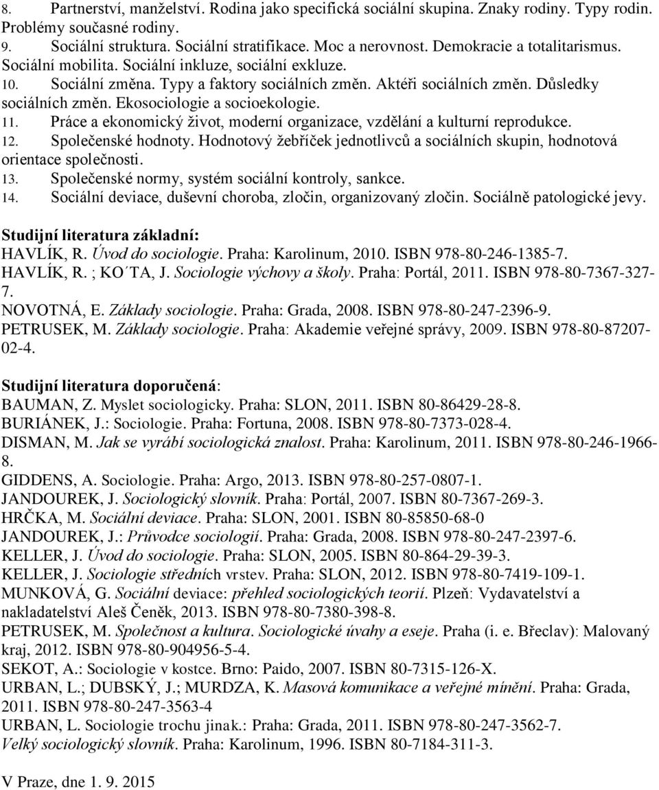 Ekosociologie a socioekologie. 11. Práce a ekonomický život, moderní organizace, vzdělání a kulturní reprodukce. 12. Společenské hodnoty.