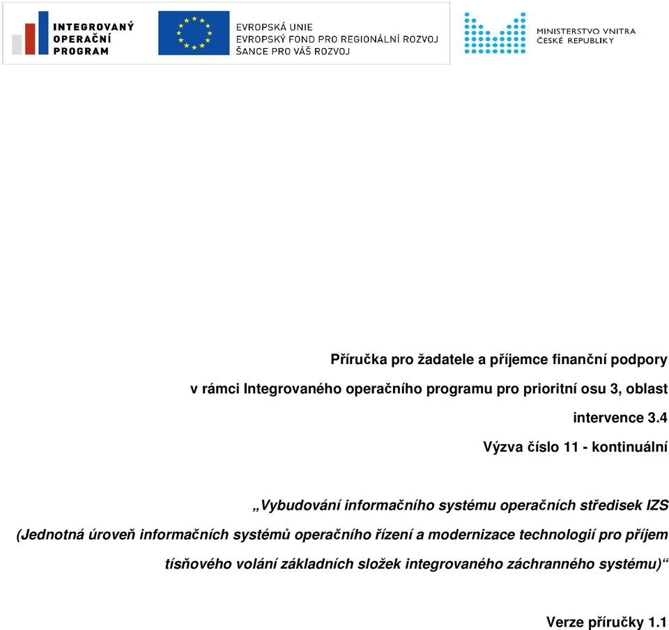 4 Výzva číslo 11 - kontinuální Vybudování informačního systému operačních středisek IZS (Jednotná