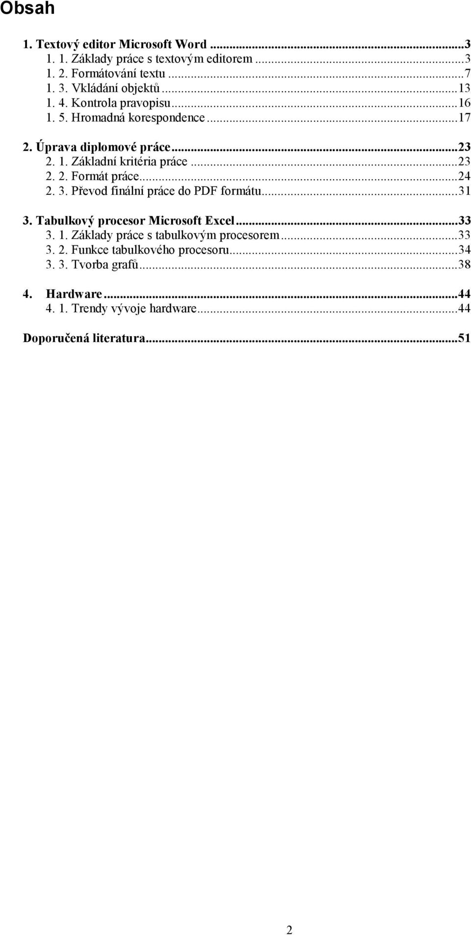 ..24 2. 3. Převod finální práce do PDF formátu...31 3. Tabulkový procesor Microsoft Excel...33 3. 1. Základy práce s tabulkovým procesorem...33 3. 2. Funkce tabulkového procesoru.