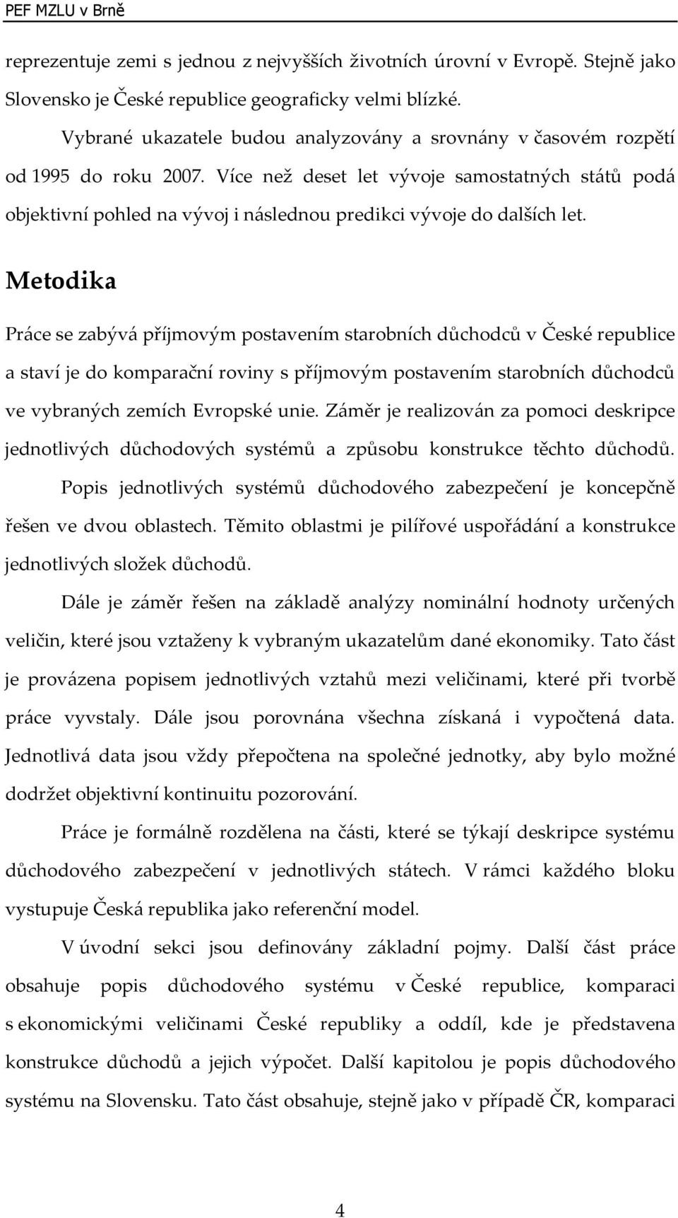 Více než deset let vývoje samostatných států podá objektivní pohled na vývoj i následnou predikci vývoje do dalších let.