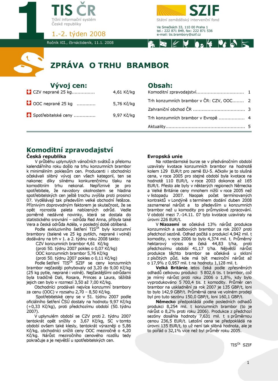 .. Zahraniční obchod ČR... Trh konzumních brambor v Evropě... 2 3 4 Aktuality.