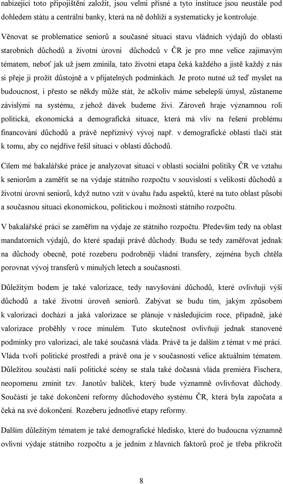 tato životní etapa čeká každého a jistě každý z nás si přeje ji prožít důstojně a v přijatelných podmínkách.