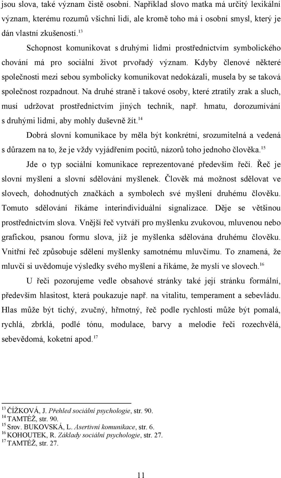 Kdyby členové některé společnosti mezi sebou symbolicky komunikovat nedokázali, musela by se taková společnost rozpadnout.