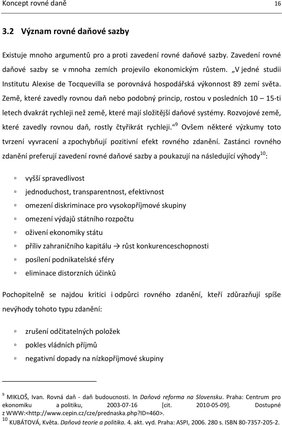 Země, které zavedly rovnou daň nebo podobný princip, rostou v posledních 10 15-ti letech dvakrát rychleji než země, které mají složitější daňové systémy.