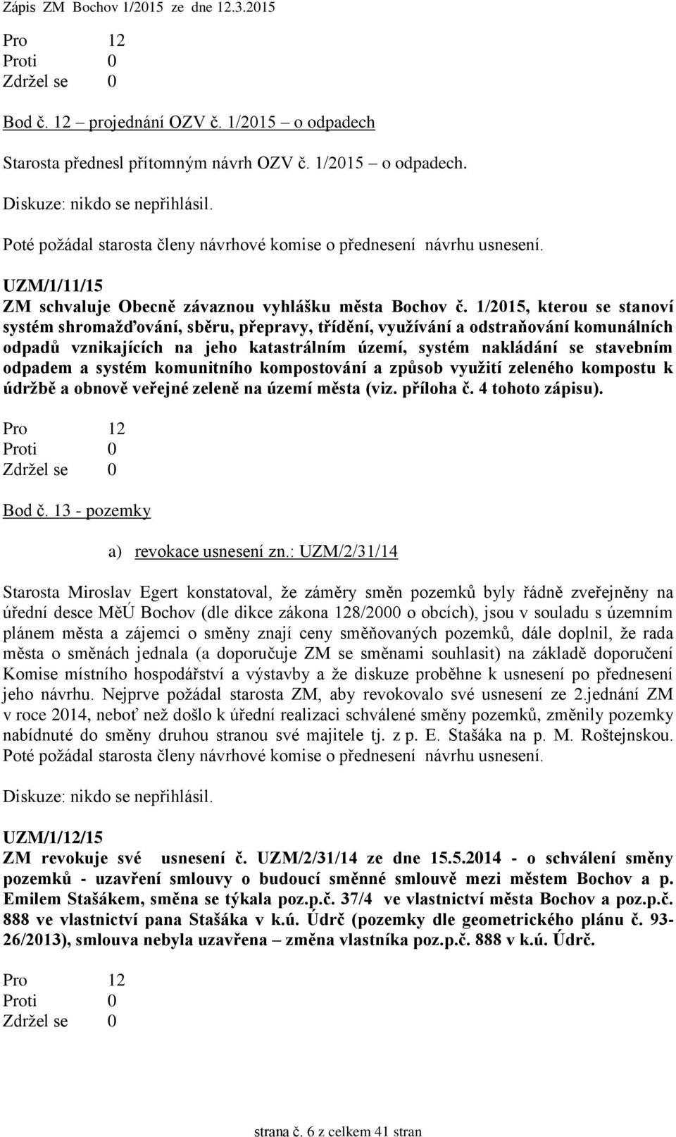 1/2015, kterou se stanoví systém shromažďování, sběru, přepravy, třídění, využívání a odstraňování komunálních odpadů vznikajících na jeho katastrálním území, systém nakládání se stavebním odpadem a