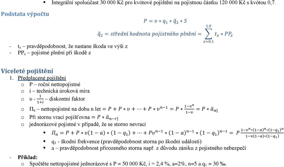 Předplacené pjištění P rční nettpjistné i technická úrkvá míra υ - diskntní faktr Π n nettpjistné na dbu n let Při strnu vrací pjišťvna jednrázvé