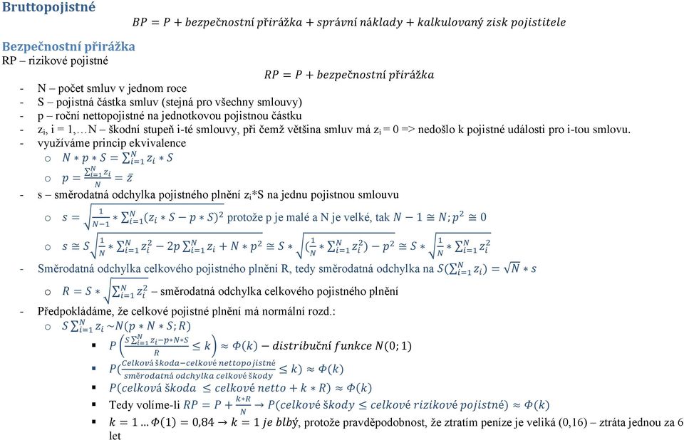 - vyuţíváme princip ekvivalence - s směrdatná dchylka pjistnéh plnění z i *S na jednu pjistnu smluvu prtţe p je malé a N je velké, tak - Směrdatná dchylka celkvéh pjistnéh