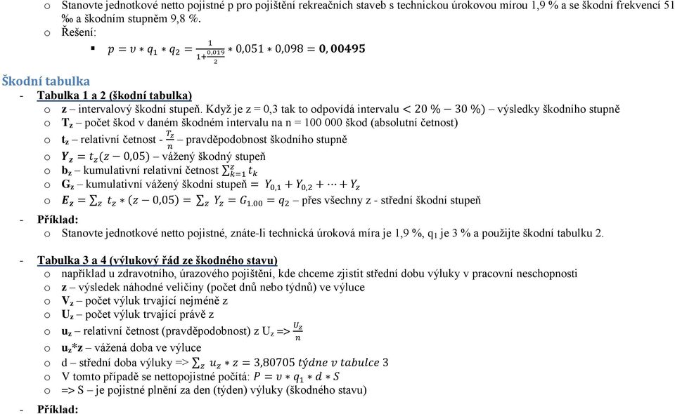 Kdyţ je z = 0,3 tak t dpvídá intervalu T z pčet škd v daném škdném intervalu na n = 100 000 škd (abslutní četnst) t z relativní četnst - pravděpdbnst škdníh stupně váţený škdný stupeň b z kumulativní