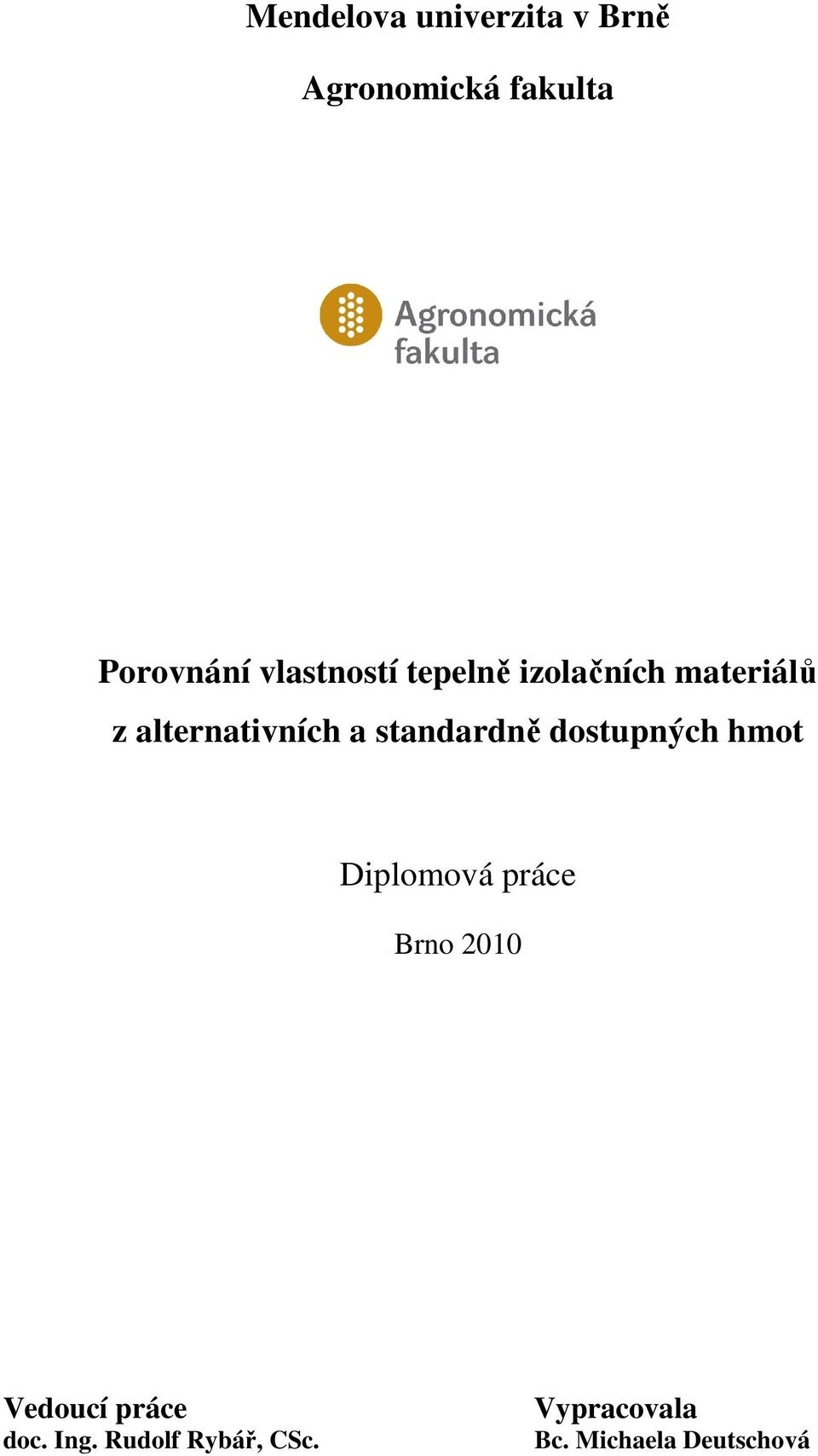 standardně dostupných hmot Diplomová práce Brno 2010 Vedoucí