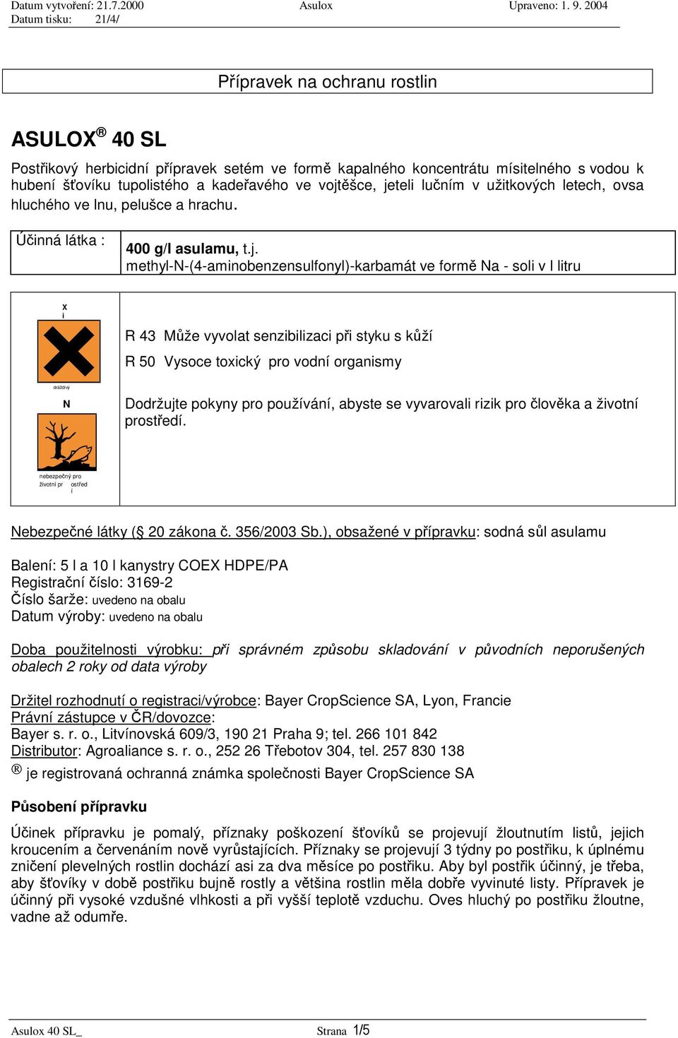 methyl-n-(4-aminobenzensulfonyl)-karbamát ve form Na - soli v l litru X i dráždivý N R 43 Mže vyvolat senzibilizaci pi styku s kží R 50 Vysoce toxický pro vodní organismy Dodržujte pokyny pro