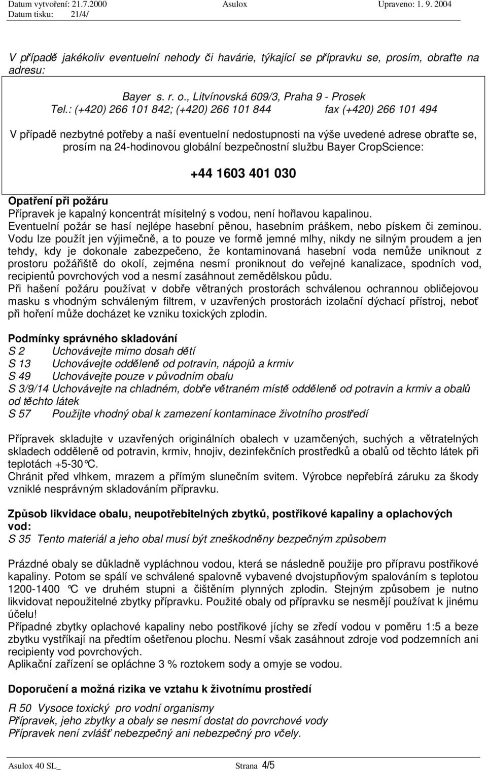 službu Bayer CropScience: +44 1603 401 030 Opatení pi požáru Pípravek je kapalný koncentrát mísitelný s vodou, není holavou kapalinou.