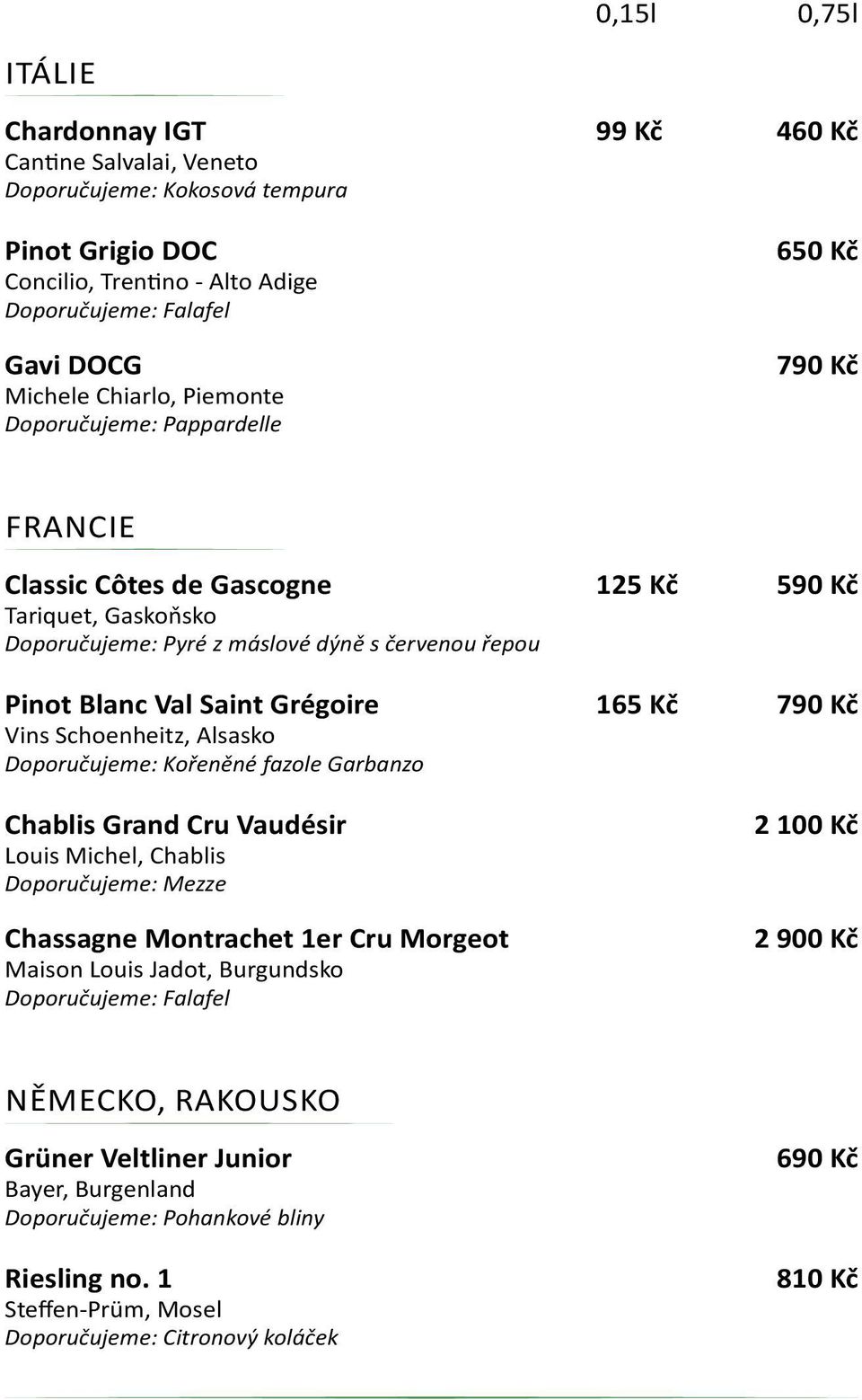 Alsasko Doporučujeme: Kořeněné fazole Garbanzo Chablis Grand Cru Vaudésir Louis Michel, Chablis Doporučujeme: Mezze Chassagne Montrachet 1er Cru Morgeot Maison Louis Jadot, Burgundsko