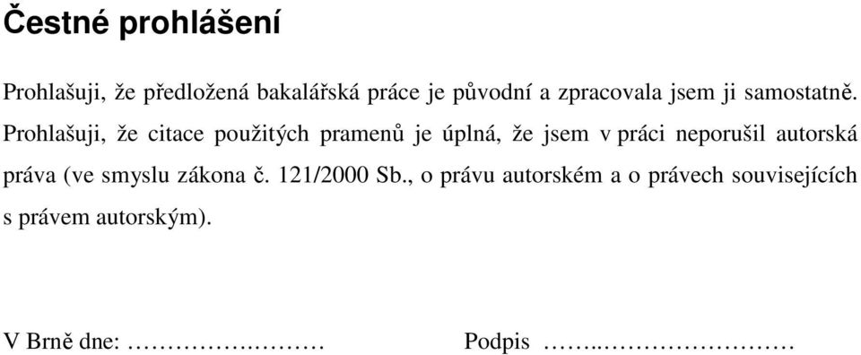 Prohlašuji, že citace použitých pramenů je úplná, že jsem v práci neporušil