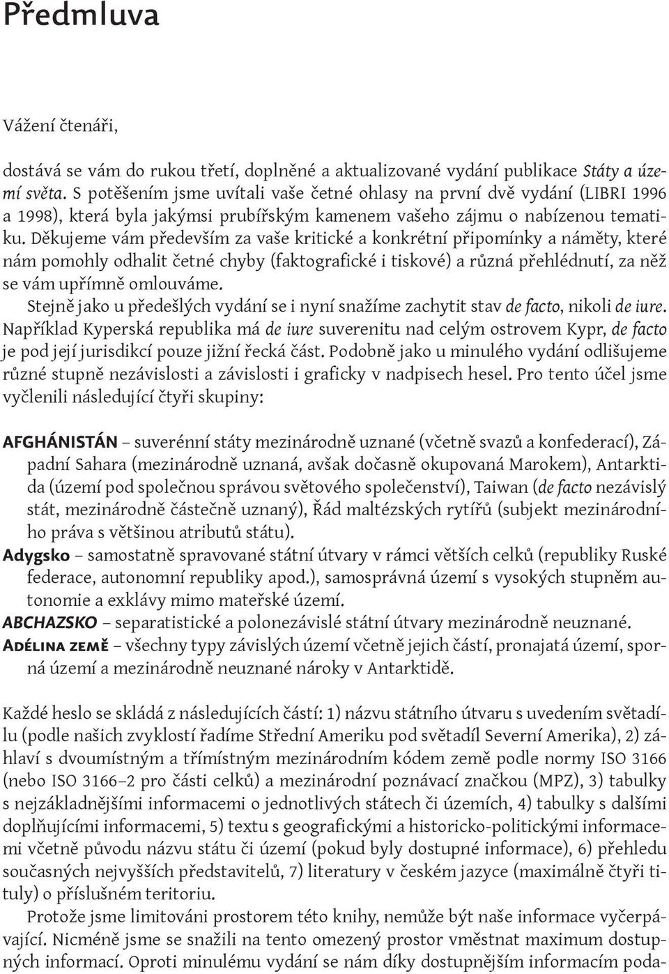 státech či územích, 4) tabulky s dalšími doplňujícími informacemi, 5) textu s geografickými a historicko -politickými informacemi včetně původu názvu státu či území (pokud byly dostupné informace),