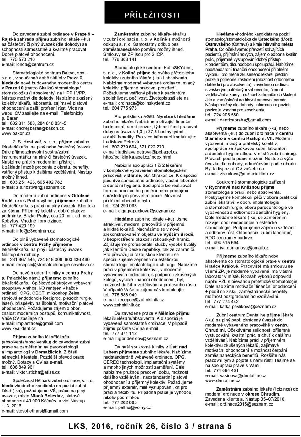 , v současné době sídlící v Praze 9, hledá do nově budovaného moderního centra v Praze 10 (metro Skalka) stomatologa/ stomatoložku (i absolventy) na HPP i VPP. Nástup možný dle dohody.