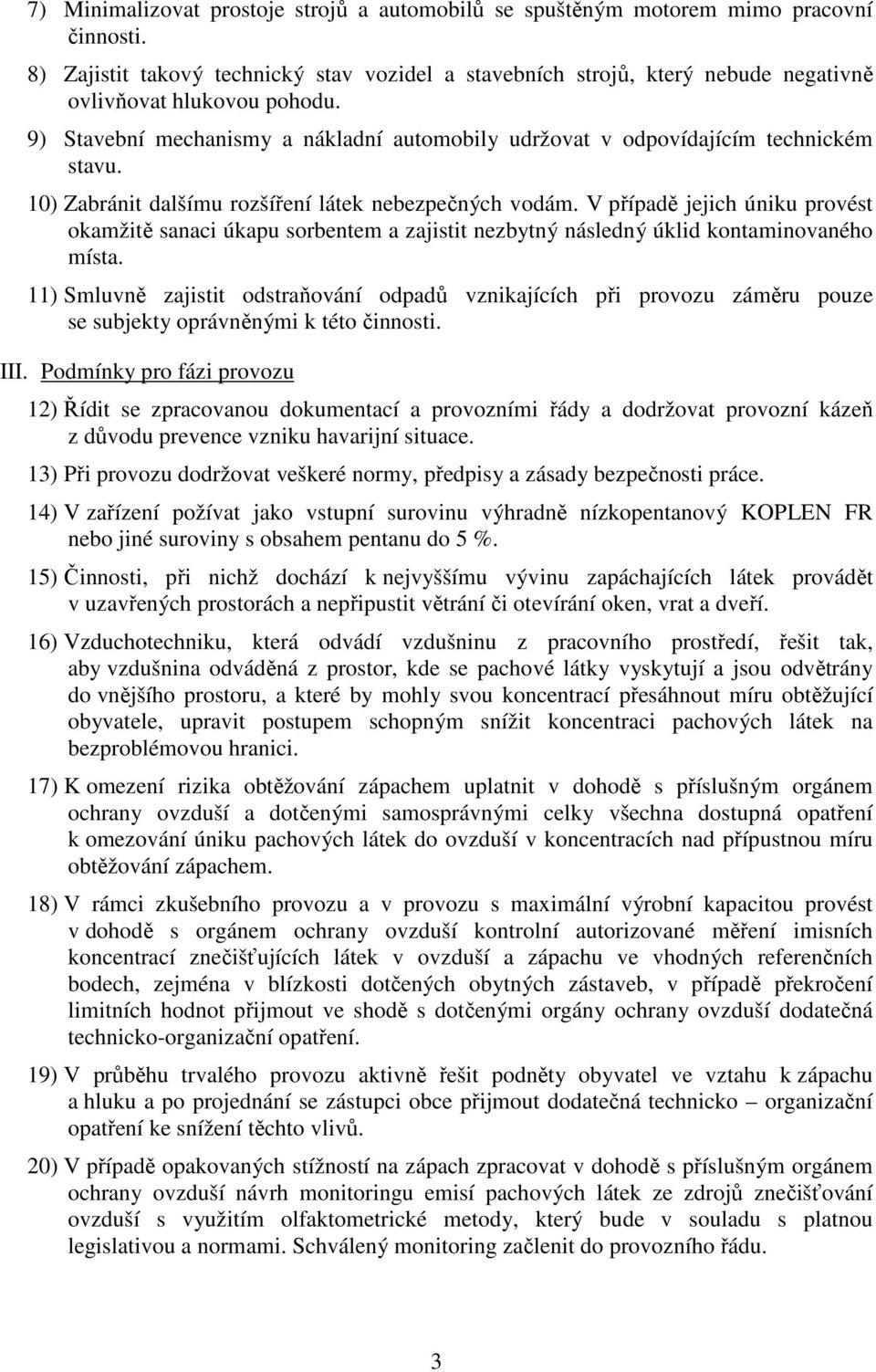 9) Stavební mechanismy a nákladní automobily udržovat v odpovídajícím technickém stavu. 10) Zabránit dalšímu rozšíření látek nebezpečných vodám.