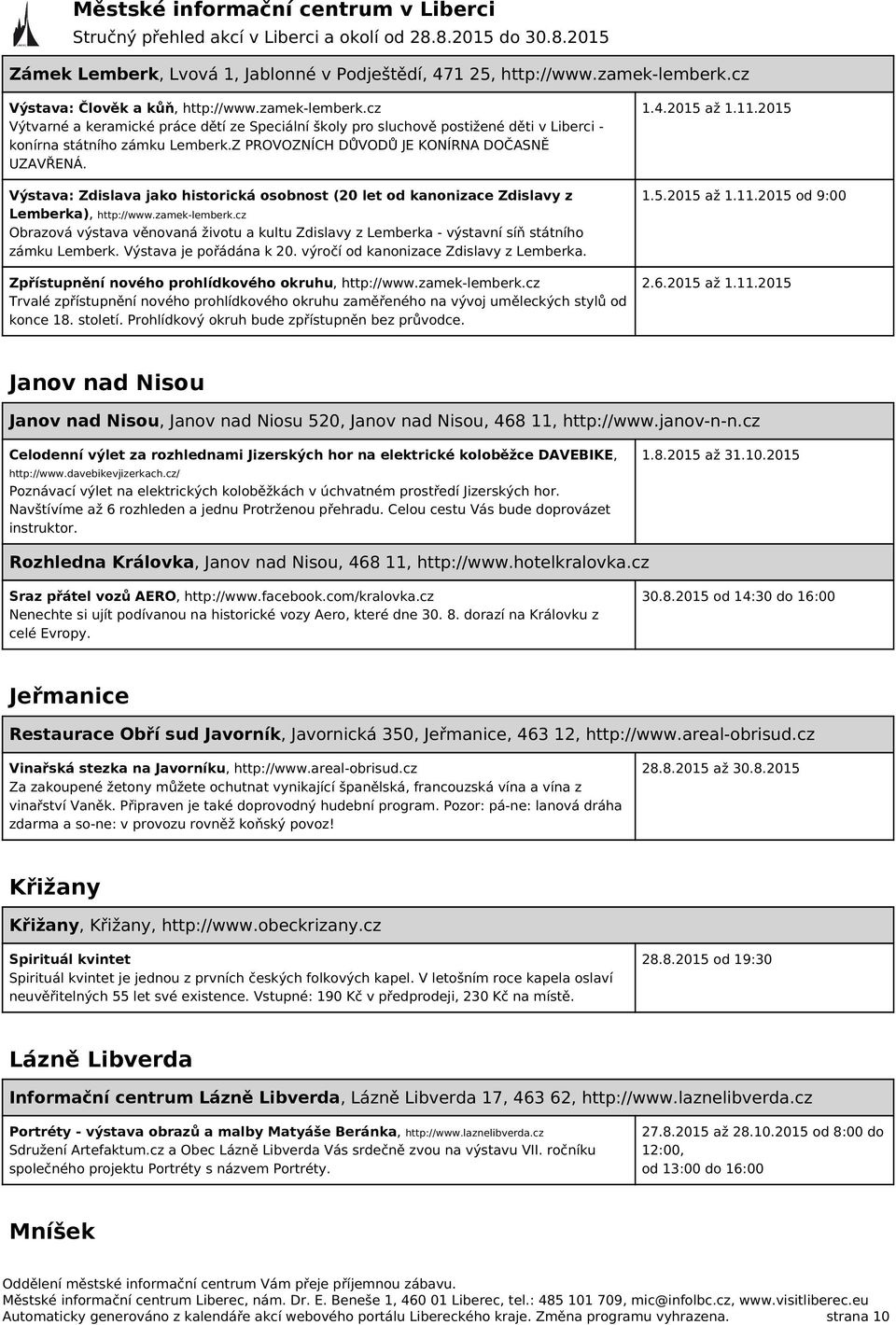 Z PROVOZNÍCH DŮVODŮ JE KONÍRNA DOČASNĚ UZAVŘENÁ. Výstava: Zdislava jako historická osobnost (20 let od kanonizace Zdislavy z Lemberka), http://www.zamek-lemberk.