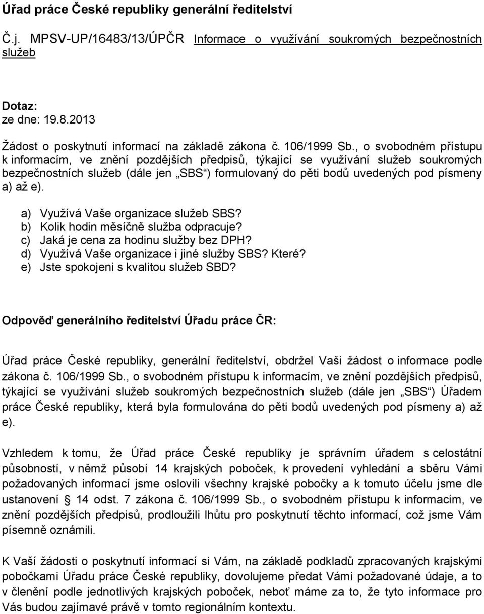 , o svobodném přístupu k informacím, ve znění pozdějších předpisů, týkající se využívání služeb soukromých bezpečnostních služeb (dále jen SBS ) formulovaný do pěti bodů uvedených pod písmeny a) až