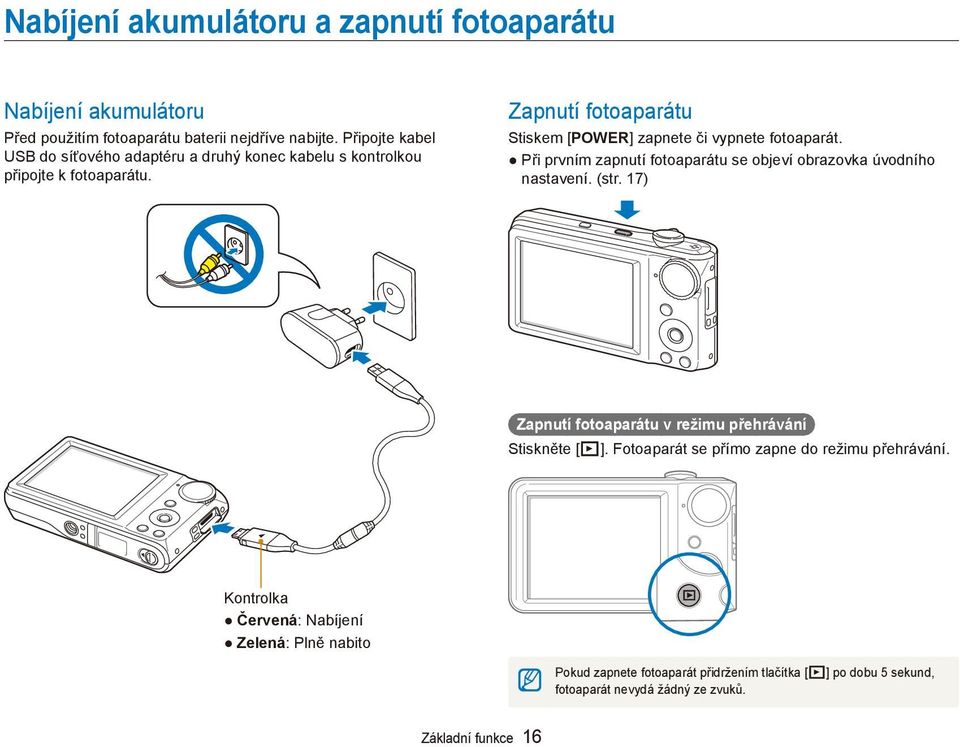 Zapnutí fotoaparátu Stiskem [POWER] zapnete či vypnete fotoaparát. Při prvním zapnutí fotoaparátu se objeví obrazovka úvodního nastavení. (str.