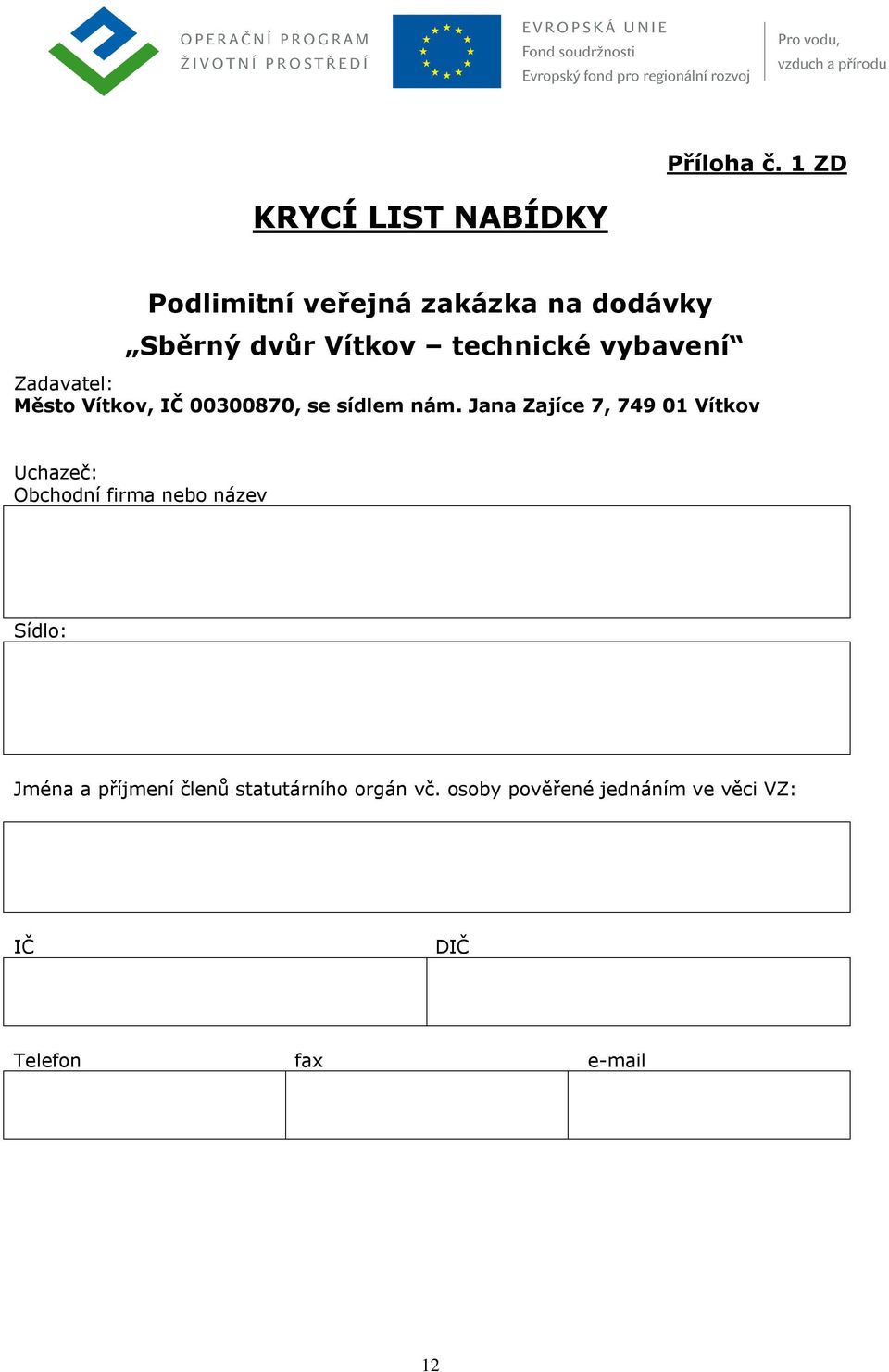 technické vybavení Zadavatel: Město Vítkov, IČ 00300870, se sídlem nám.