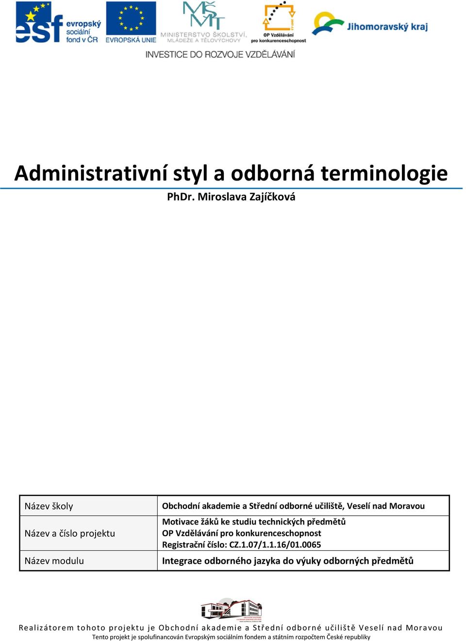 Motivace žáků ke studiu technických předmětů OP Vzdělávání pro konkurenceschopnost Registrační číslo: CZ.1.07/1.1.16/01.