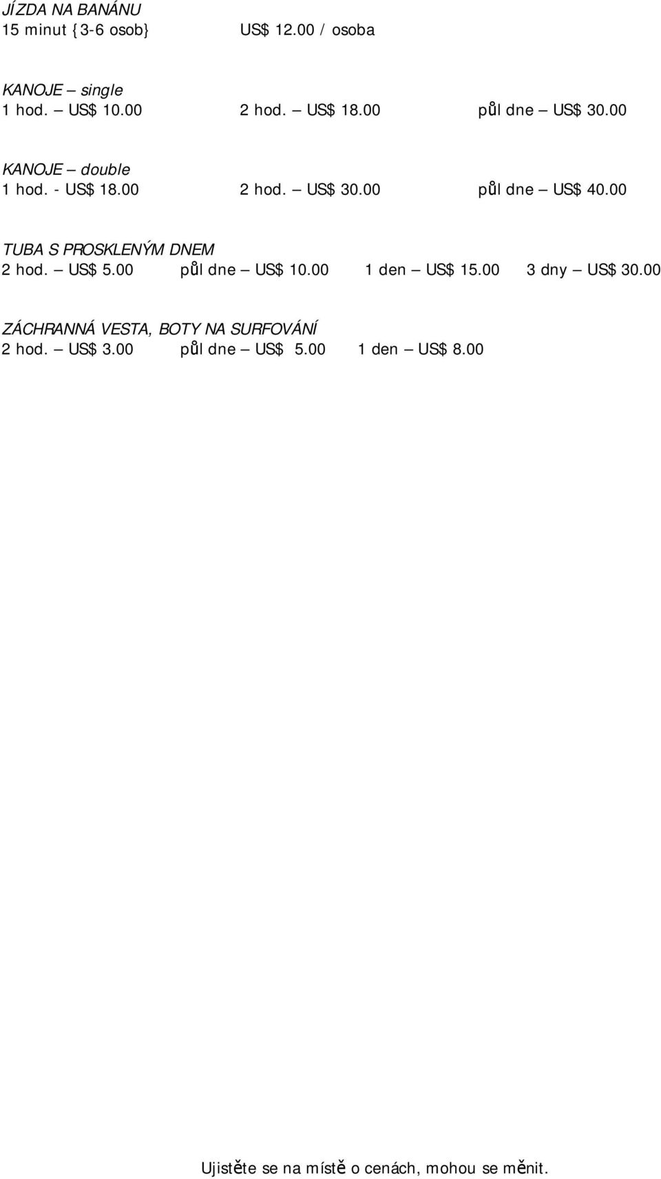 00 TUBA S PROSKLENÝM DNEM 2 hod. US$ 5.00 půl dne US$ 10.00 1 den US$ 15.00 3 dny US$ 30.