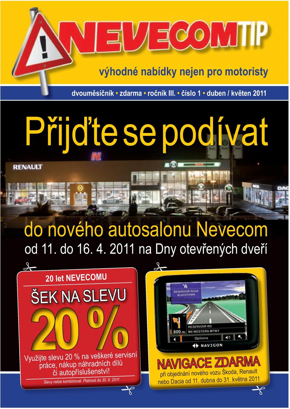 2011 na Dny otevřených dveří 20 let NEVECOMU ŠEK NA SLEVU Využijte slevu 20 % na veškeré servisní práce, nákup