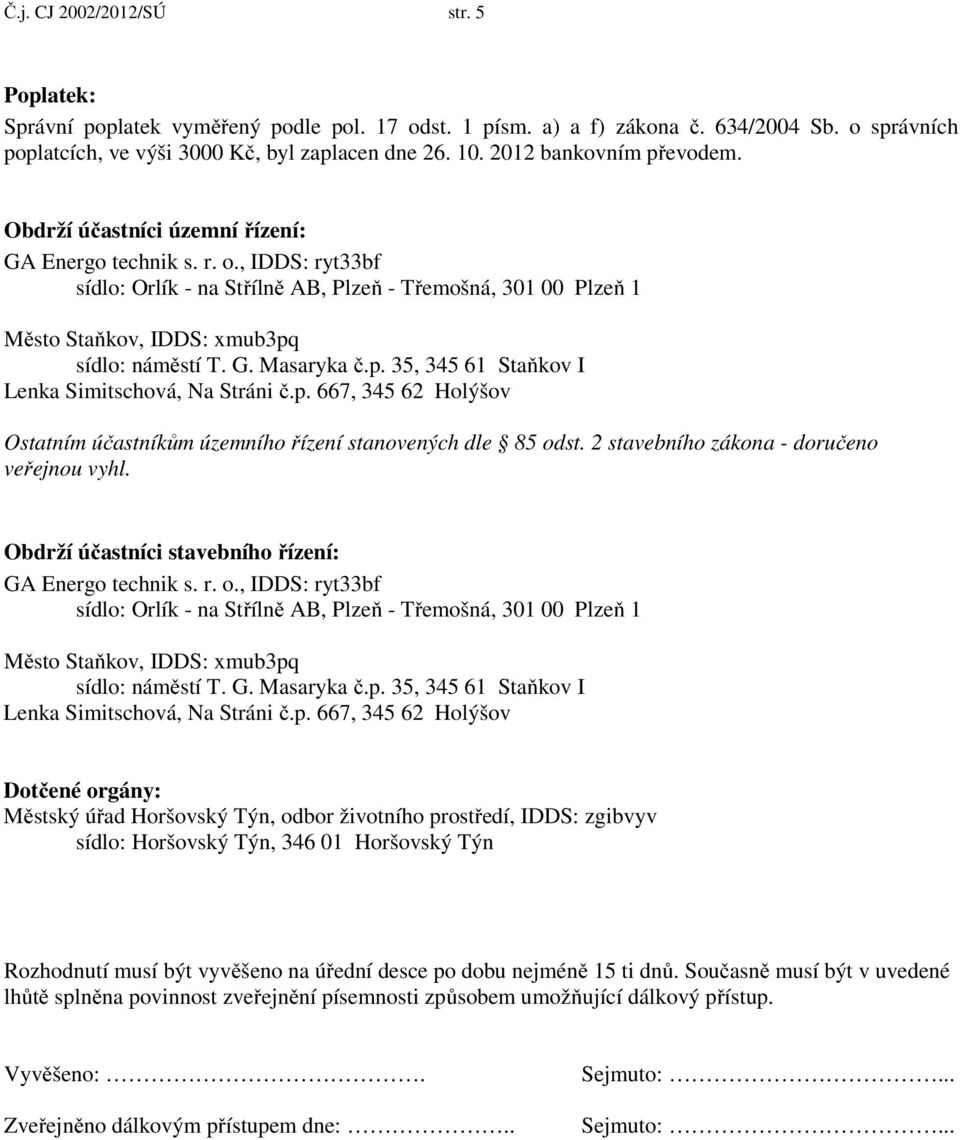 , IDDS: ryt33bf sídlo: Orlík - na Střílně AB, Plzeň - Třemošná, 301 00 Plzeň 1 Ostatním účastníkům územního řízení stanovených dle 85 odst. 2 stavebního zákona - doručeno veřejnou vyhl.