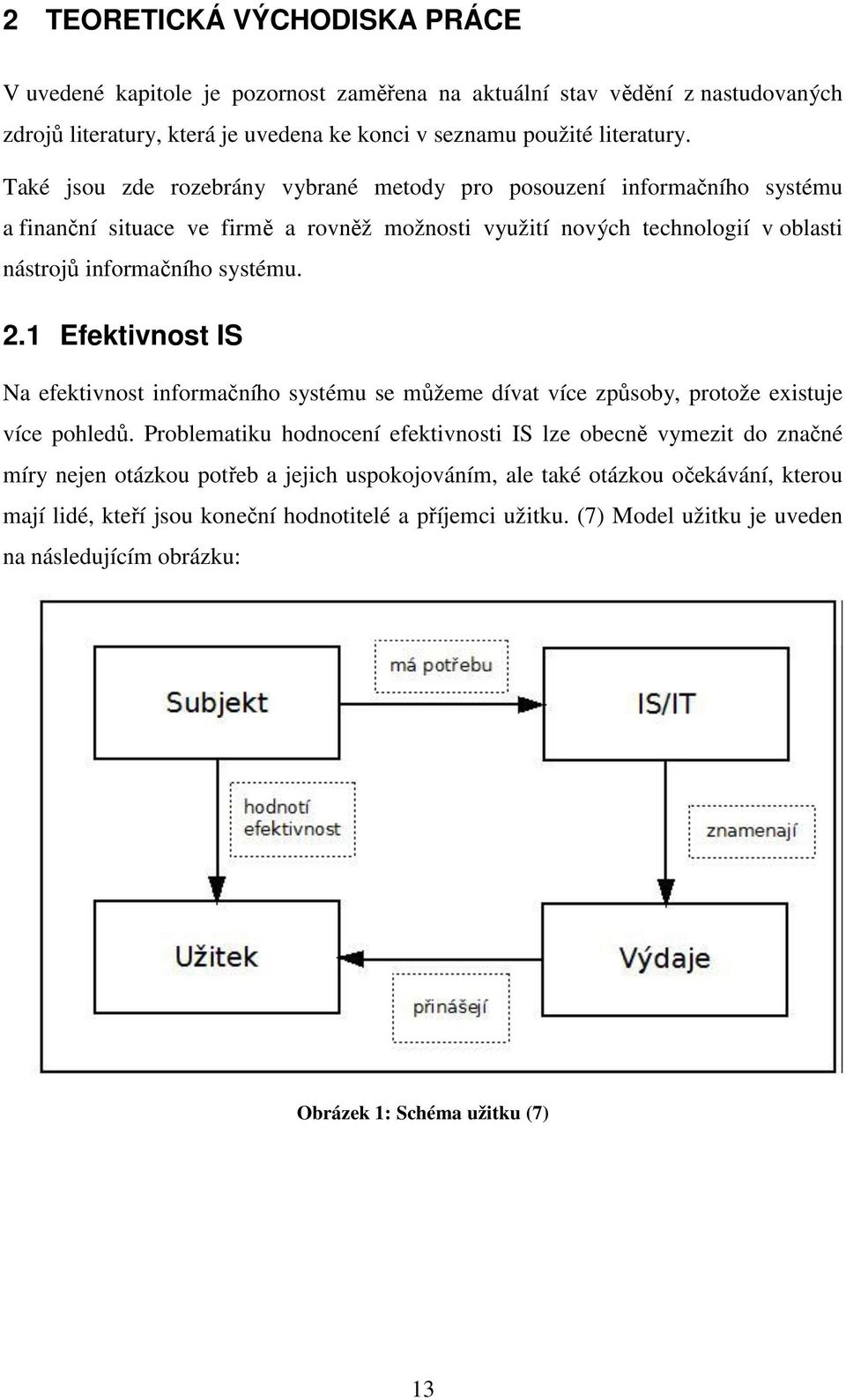 1 Efektivnost IS Na efektivnost informačního systému se můžeme dívat více způsoby, protože existuje více pohledů.