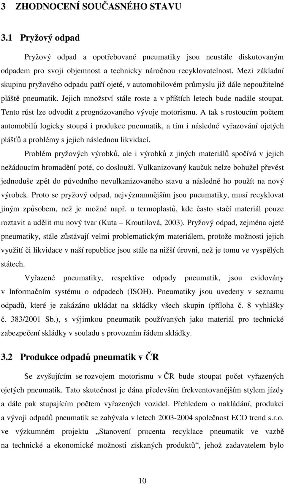 Tento růst lze odvodit z prognózovaného vývoje motorismu.