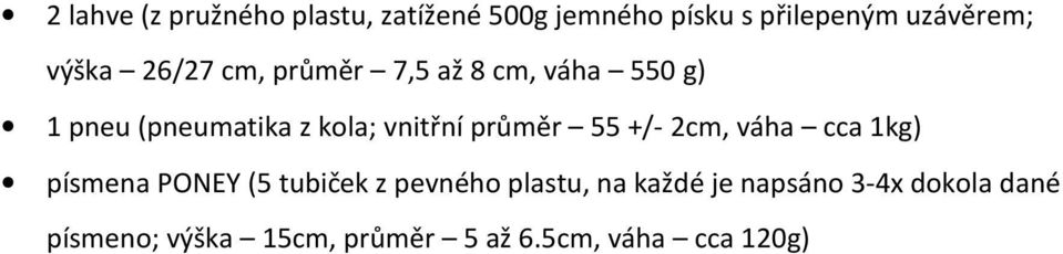 průměr 55 +/- 2cm, váha cca 1kg) písmena PONEY (5 tubiček z pevného plastu, na