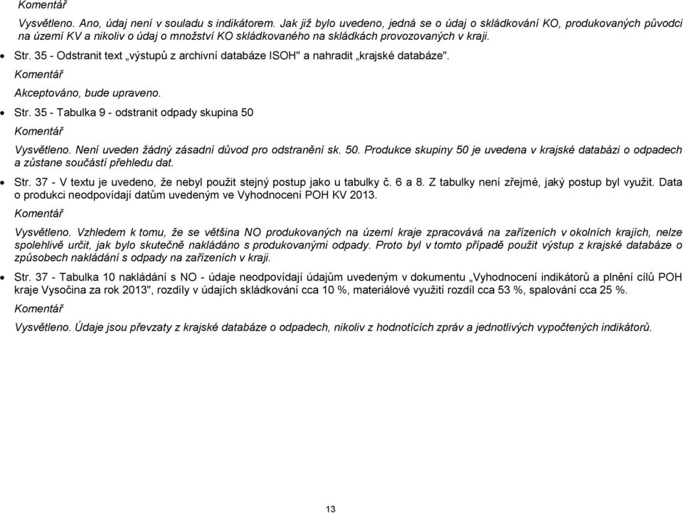 35 - Odstranit text výstupů z archivní databáze ISOH" a nahradit krajské databáze". Str. 35 - Tabulka 9 - odstranit odpady skupina 50 