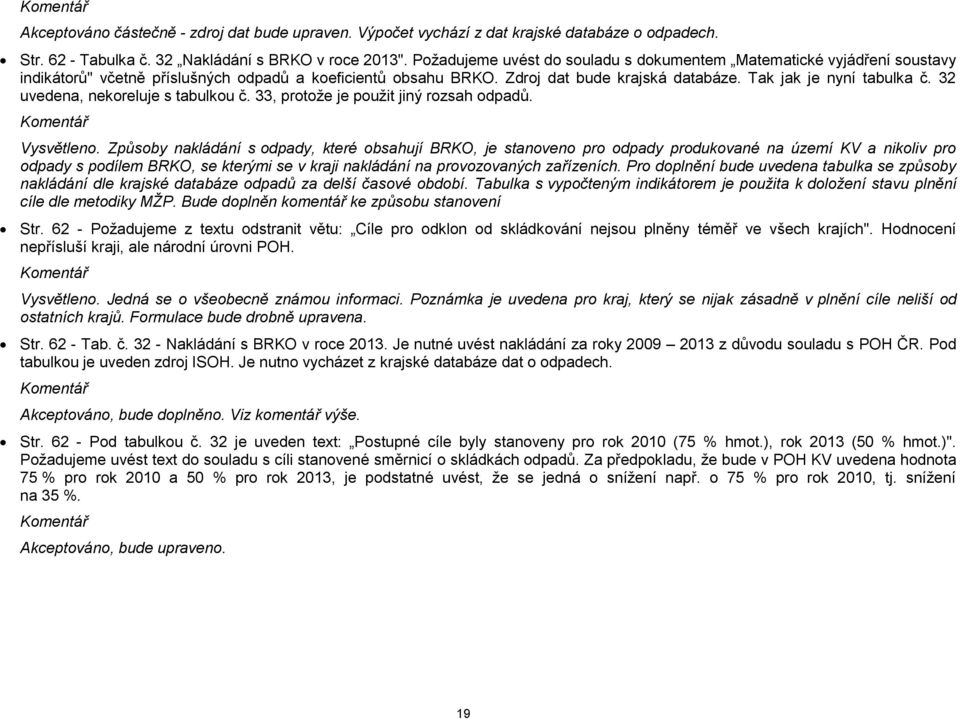32 uvedena, nekoreluje s tabulkou č. 33, protože je použit jiný rozsah odpadů. Vysvětleno.