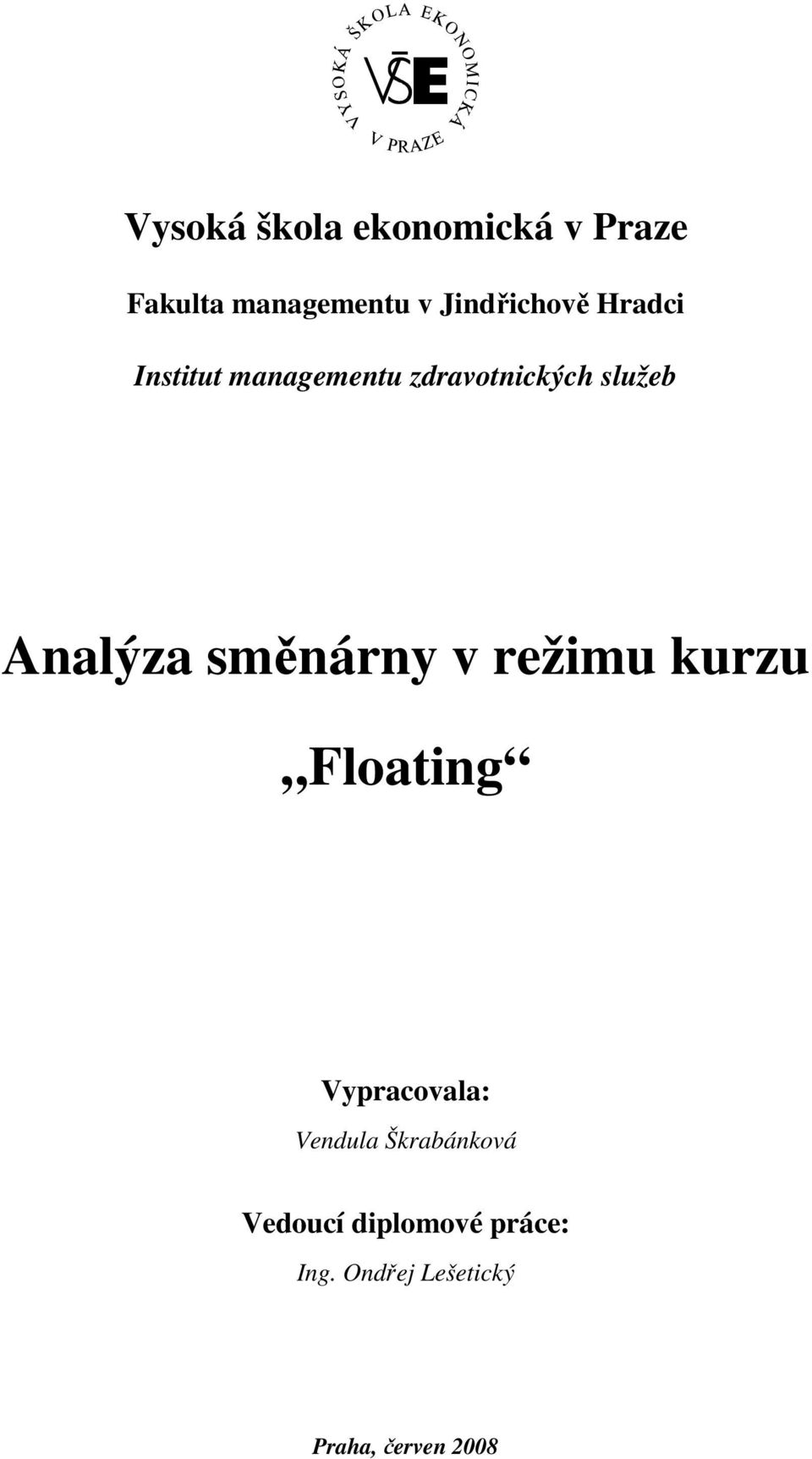 Analýza směnárny v režimu kurzu Floating Vypracovala: Vendula