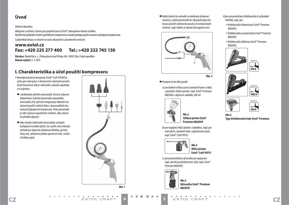 cz Fax: +420 225 277 400 Tel.: +420 222 745 130 Výrobce: Madal Bal a. s., Průmyslová zóna Příluky 244, 76001 Zlín, Česká republika Datum vydání: 3. 7. 2015 I.