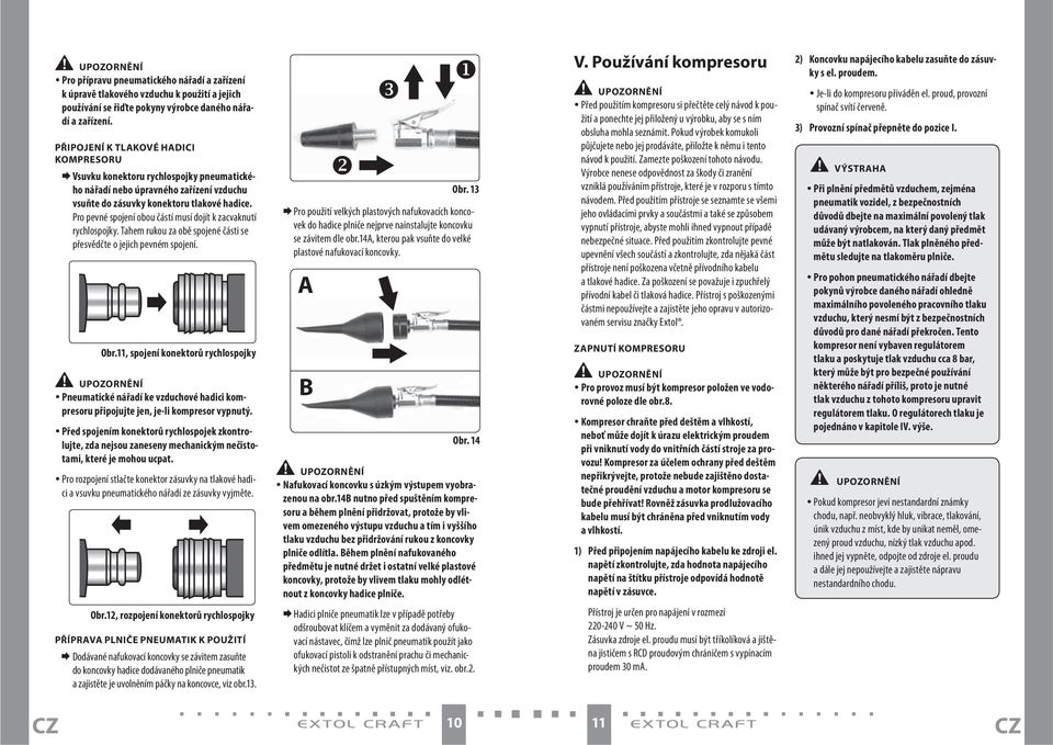 Pro pevné spojení obou částí musí dojít k zacvaknutí rychlospojky. Tahem rukou za obě spojené části se přesvědčte o jejich pevném spojení. Obr.