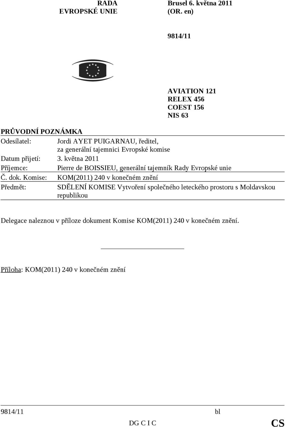 Evropské komise Datum přijetí: 3. května 2011 Příjemce: Pierre de BOISSIEU, generální tajemník Rady Evropské unie Č. dok.